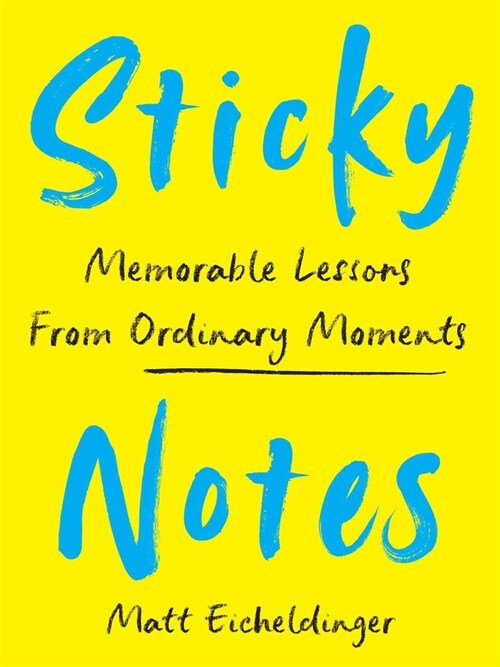 Sticky Notes: Memorable Lessons from Ordinary Moments (Hardcover)