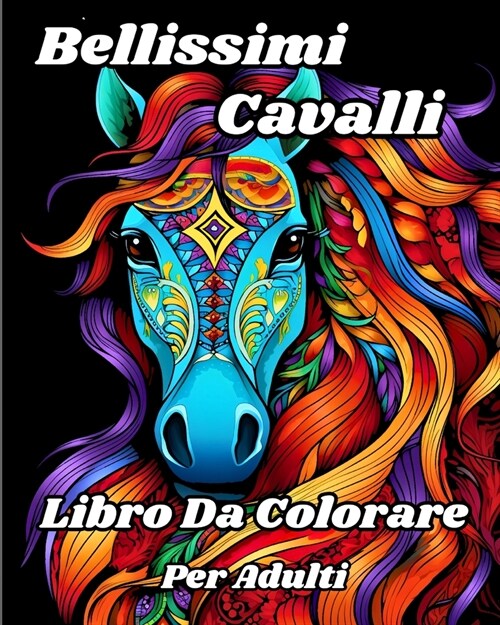 Libro da Colorare per Adulti con Bellissimi Cavalli: Fantastiche illustrazioni da colorare per gli amanti dei cavalli (Paperback)