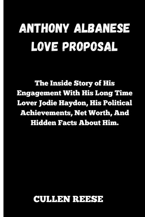 Anthony Albanese Love Proposal.: The Inside Story of His Engagement With His Long Time Lover Jodie Haydon, His Political Achievements, Net Worth, And (Paperback)