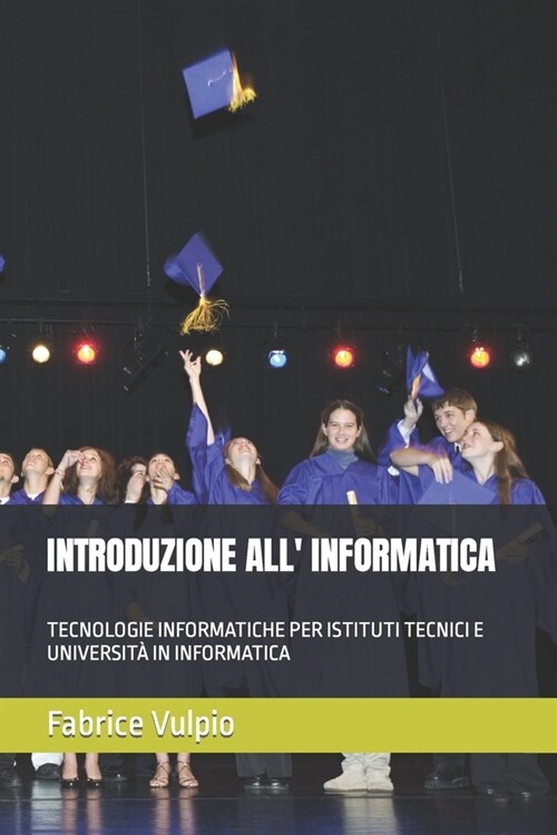 Introduzione All Informatica: Tecnologie Informatiche Per Istituti Tecnici E Universit?in Informatica (Paperback)