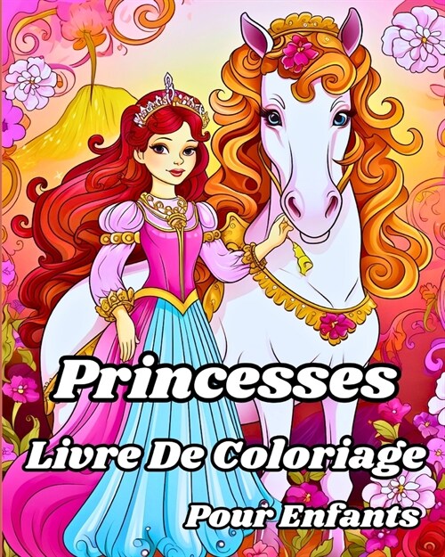 Livre de Coloriage de Princesses pour Enfants: Charmantes princesses de dessins anim?, ch?eaux et autres illustrations (Paperback)