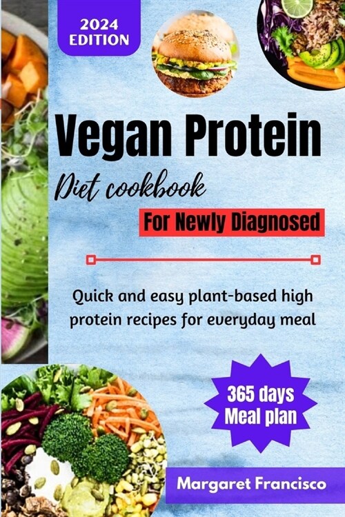 Vegan Protein Diet Cookbook For Newly Diagnosed: Quick and easy plant-based high protein recipes for everyday meal (Paperback)