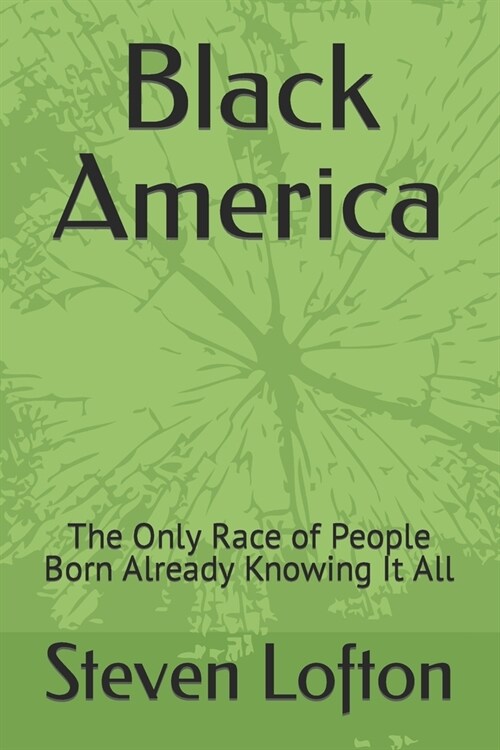 Black America: The Only Race of People Born Already Knowing It All (Paperback)