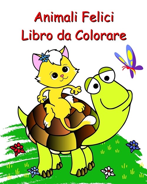 Animali Felici Libro da Colorare: Bellissime pagine da colorare facili per bambini dai 2 anni in su (Paperback)