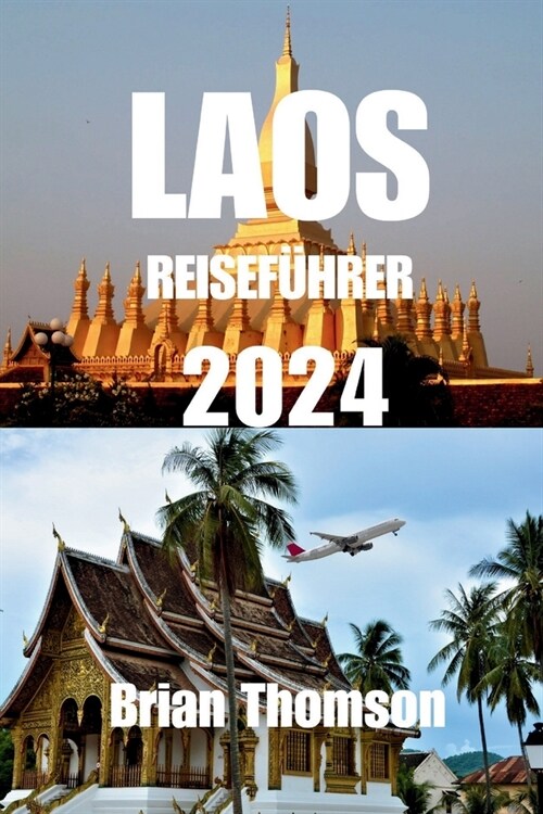 Laos Reisef?rer 2024: Erkunden Sie die UNESCO-Weltkulturerbestadt Laos. (Paperback)