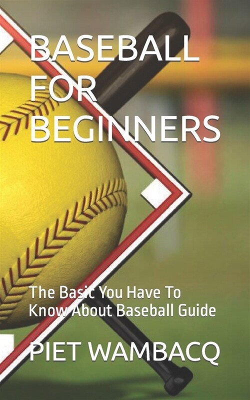 Baseball for Beginners: The Basic You Have To Know About Baseball Guide (Paperback)