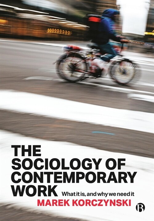 The Sociology of Contemporary Work: What It Is, and Why We Need It (Hardcover)