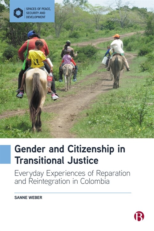 Gender and Citizenship in Transitional Justice: Everyday Experiences of Reparation and Reintegration in Colombia (Paperback)