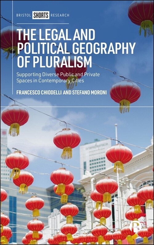 The Legal and Political Geography of Pluralism: Supporting Diverse Public and Private Spaces in Contemporary Cities (Hardcover)