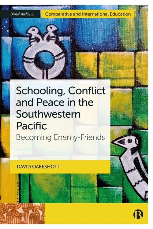 Schooling, Conflict and Peace in the Southwestern Pacific: Becoming Enemy-Friends (Hardcover)