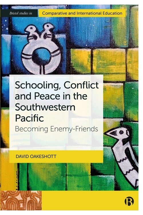 Schooling, Conflict and Peace in the Southwestern Pacific : Becoming Enemy Friends (Hardcover)