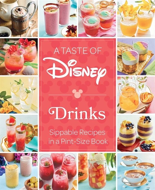 A Taste of Disney: Drinks: Sippable Recipes in a Pint-Size Book (Hardcover)