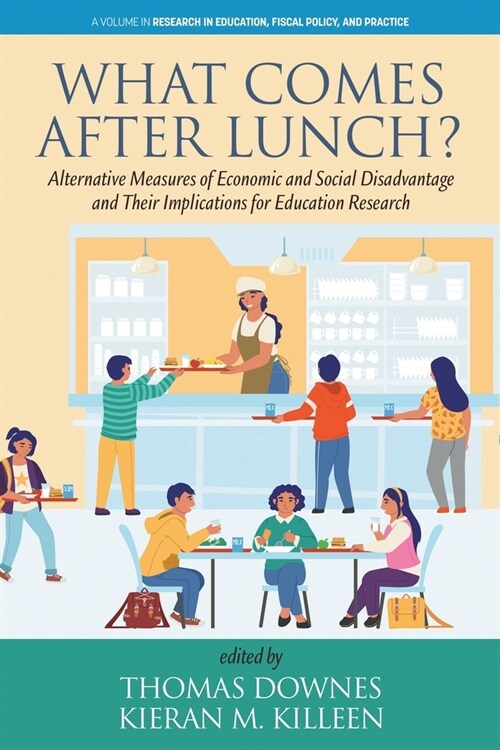 What Comes After Lunch?: Alternative Measures of Economic and Social Disadvantage and Their Implications for Education Research (Paperback)