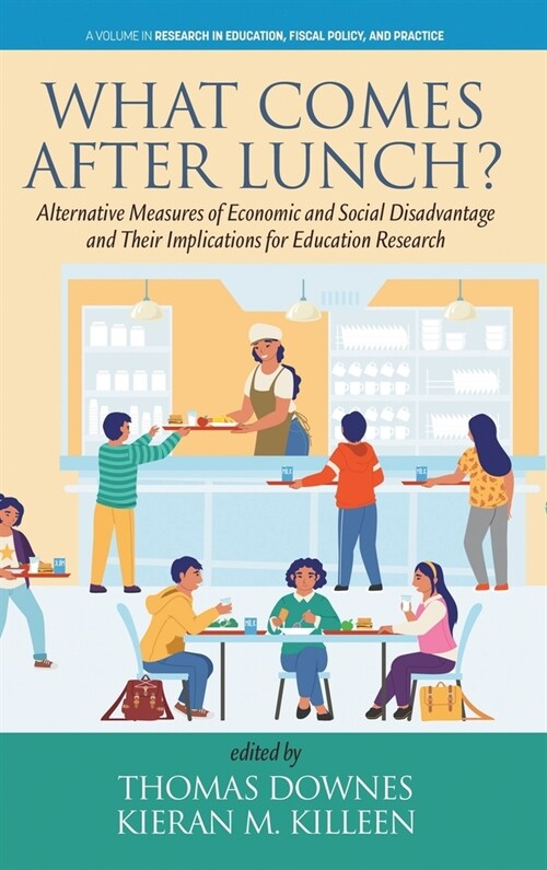 What Comes After Lunch?: Alternative Measures of Economic and Social Disadvantage and Their Implications for Education Research (Hardcover)