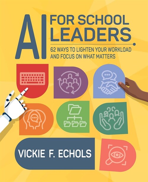 AI for School Leaders: 62 Ways to Lighten Your Workload and Focus on What Matters (Paperback)