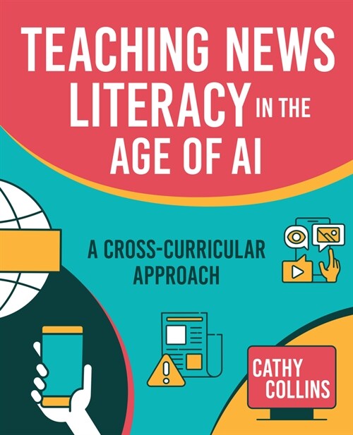 Teaching News Literacy in the Age of AI: A Cross-Curricular Approach (Paperback)