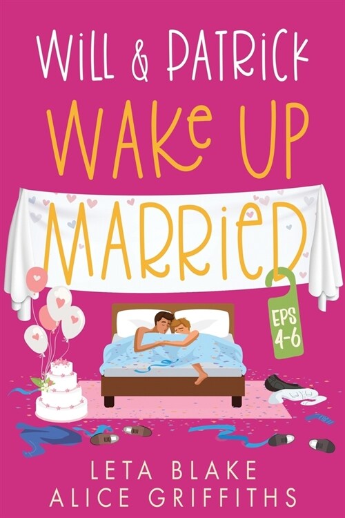 Will & Patrick Wake up Married, Episodes 4 - 6: Will & Patrick Fight Their Feelings, Will & Patrick Meet the Mob, Will & Patricks Happy Ending (Paperback)