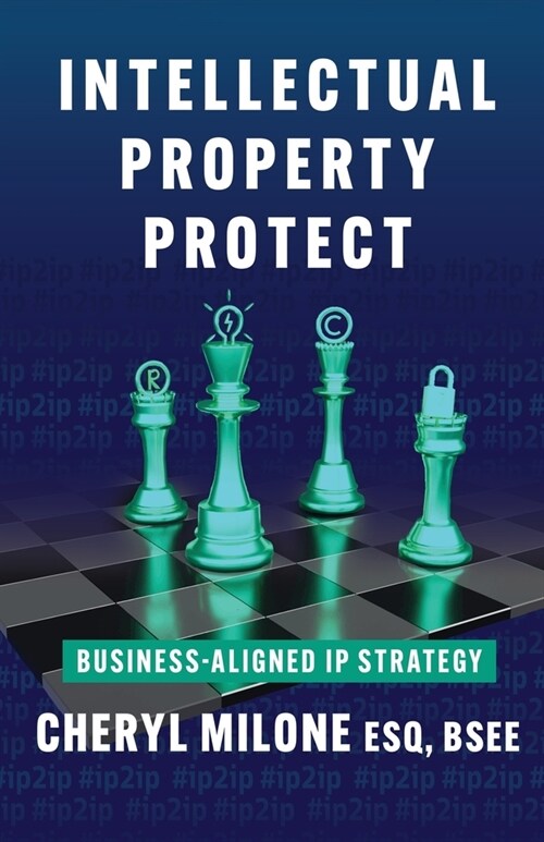 Intellectual Property Protect: Business-Aligned IP Strategy (Paperback)