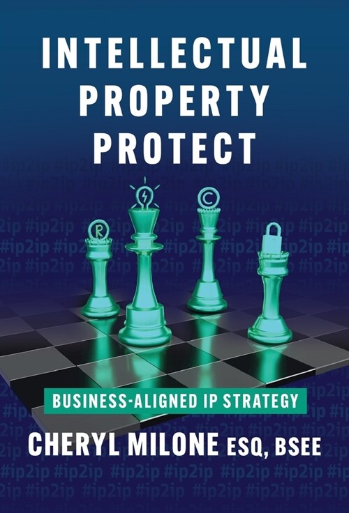 Intellectual Property Protect: Business-Aligned IP Strategy (Hardcover)