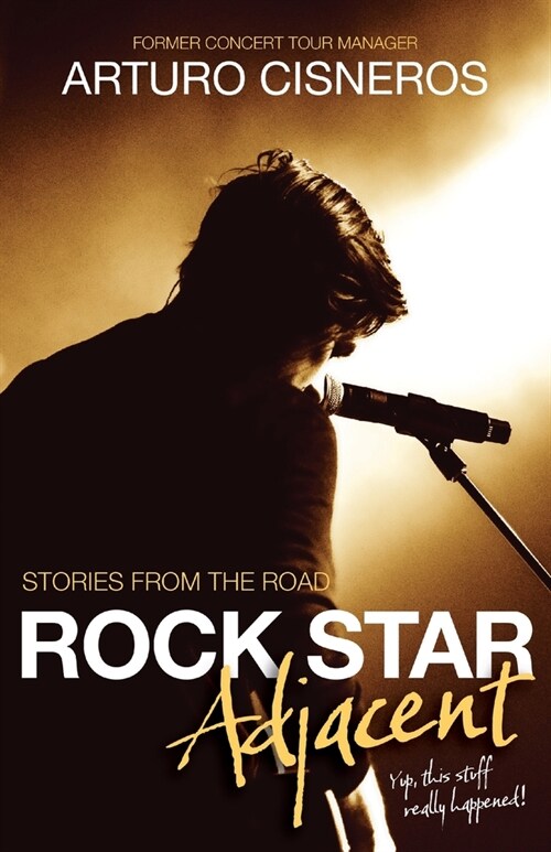 Rock Star Adjacent: Stories from the road - yup, this stuff really happened! (Paperback)