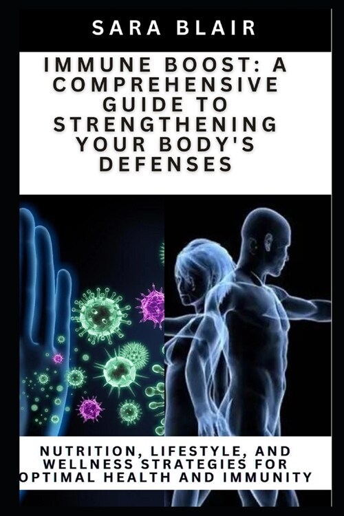 Immune Boost: A COMPREHENSIVE GUIDE TO STRENGTHENING YOUR BODYS DEFENSES: Nutrition, Lifestyle, and Wellness Strategies for Optimal (Paperback)