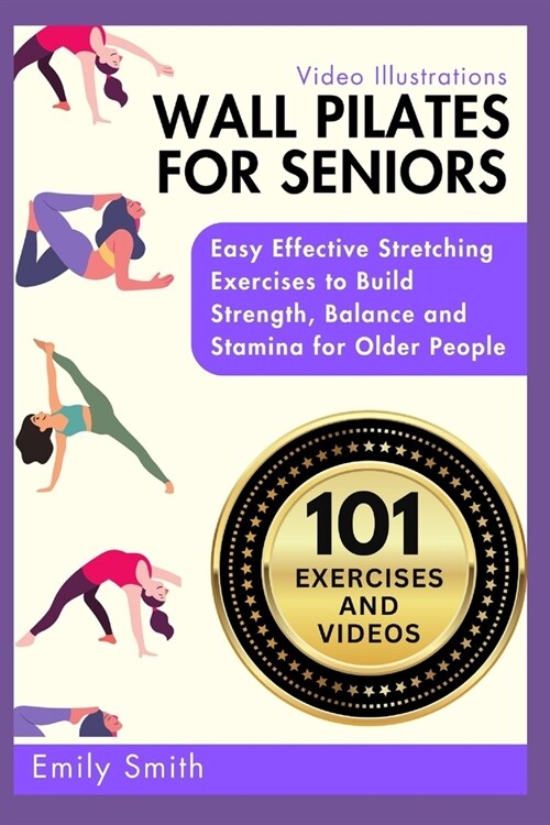 Wall Pilates for Seniors: Easy Effective Stretching Exercises to Build Strength, Balance and Stamina for Older People (Video Illustrations Inclu (Paperback)