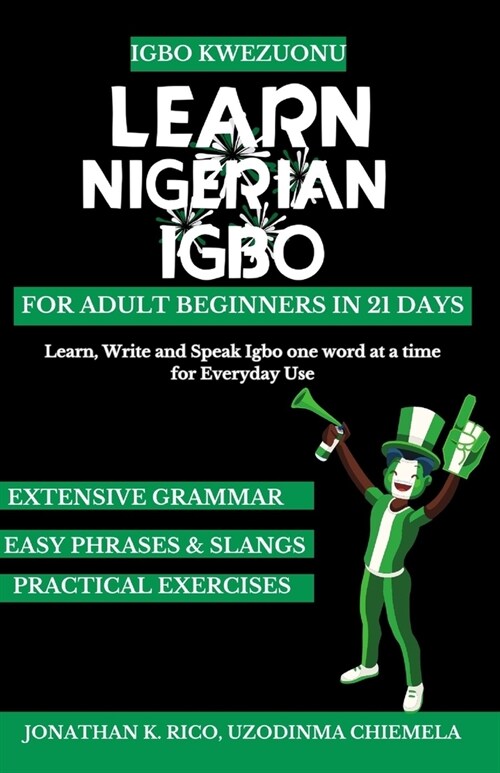 Igbo Kwezuonu: Learn Nigerian Igbo for Adult Beginners in 21 Days: Learn, Write and Speak Igbo one word at a time for Everyday Use (Paperback)
