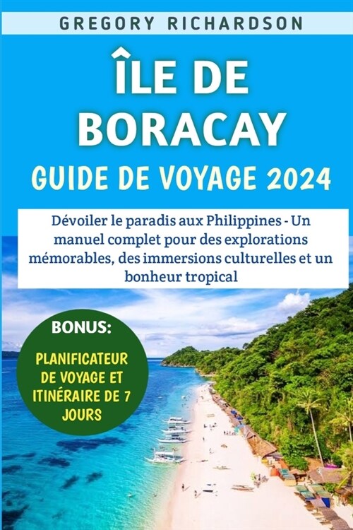 ?e De Boracay Guide De Voyage 2024: D?oiler le paradis aux Philippines - Un manuel complet pour des explorations m?orables, des immersions culturel (Paperback)