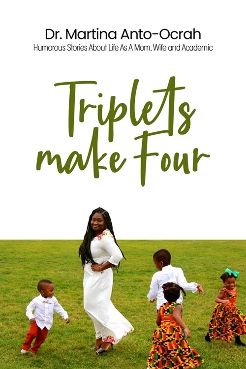 Triplets Make Four: Humorous Stories About Life As A Mom, Wife and Academic (Paperback)