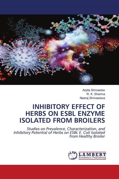 INHIBITORY EFFECT OF HERBS ON ESBL ENZYME ISOLATED FROM BROILERS (Paperback)