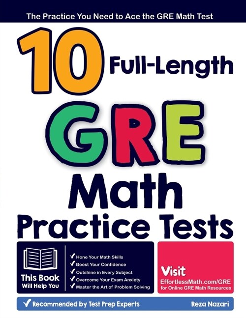 10 Full Length GRE Math Practice Tests: The Practice You Need to Ace the GRE Math Test (Paperback)