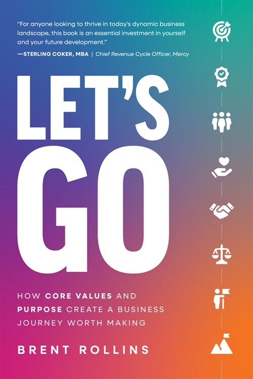 Lets Go: How Core Values and Purpose Create a Business Journey Worth Making (Paperback)