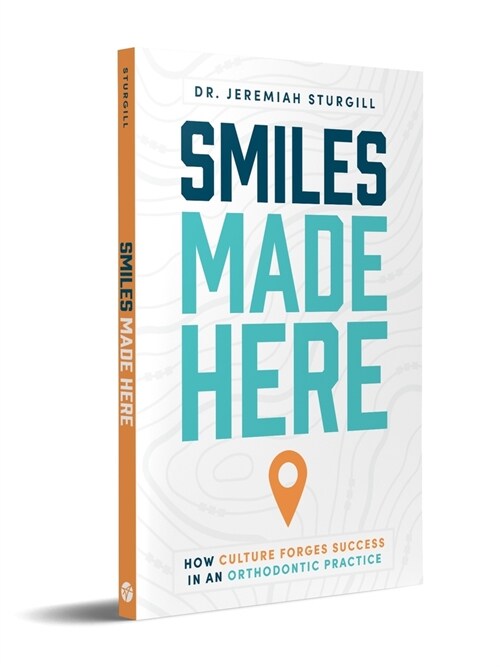 Smiles Made Here: How Culture Forges Success in an Orthodontic Practice (Paperback)