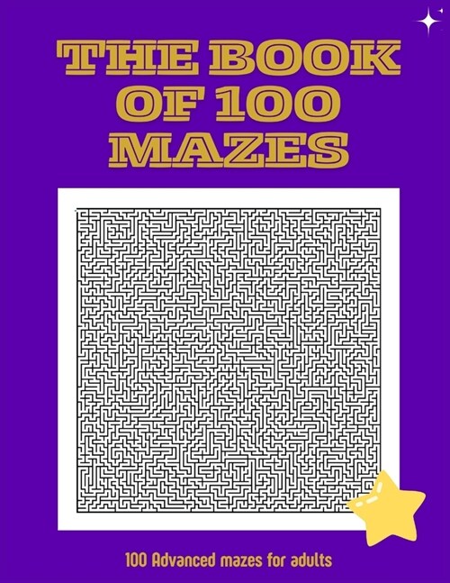 The Book of 100 mazes: 100 advanced mazes for adults, does not include solution (Paperback)