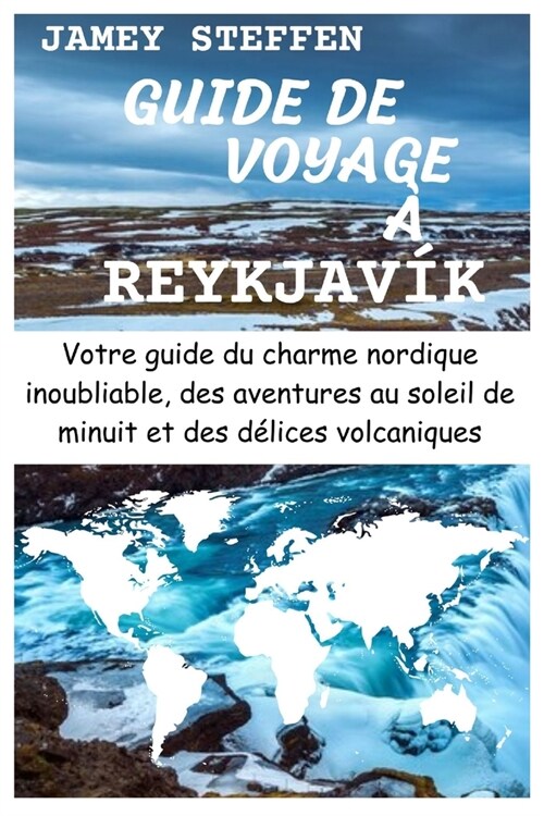 Guide de Voyage ?Reykjav?: Votre guide du charme nordique inoubliable, des aventures au soleil de minuit et des d?ices volcaniques (Paperback)