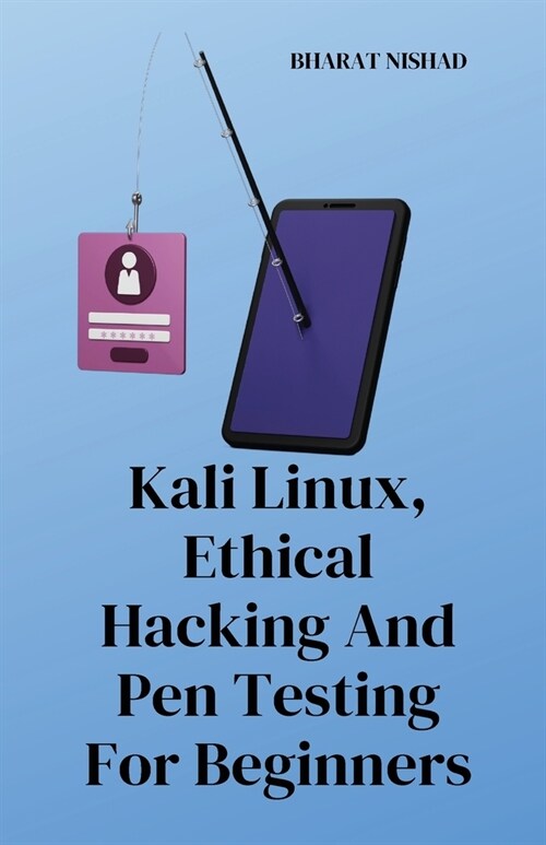 Kali Linux, Ethical Hacking And Pen Testing For Beginners (Paperback)
