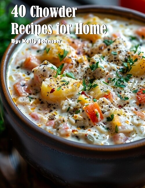 40 Chowder Recipes for Home (Paperback)