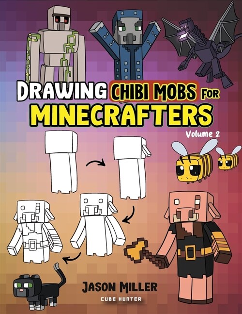 Drawing Chibi Mobs for Minecrafters: A Step-by-Step Guide Volume 2 (Paperback)