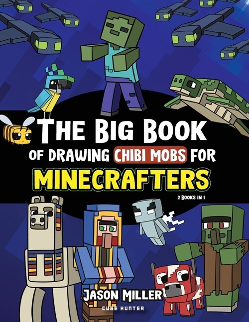 The Big Book of Drawing Chibi Mobs for Minecrafters: Learn to Draw 100 Chibi Mobs: Step-by-Step Guide Included (Paperback)