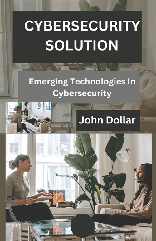 Cybersecurity Solution: Emerging Technologies in Cybersecurity (Paperback)