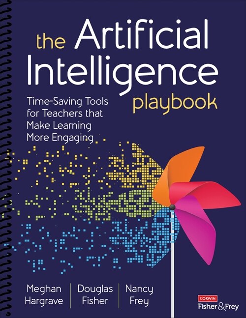 The Artificial Intelligence Playbook: Time-Saving Tools for Teachers That Make Learning More Engaging (Spiral)