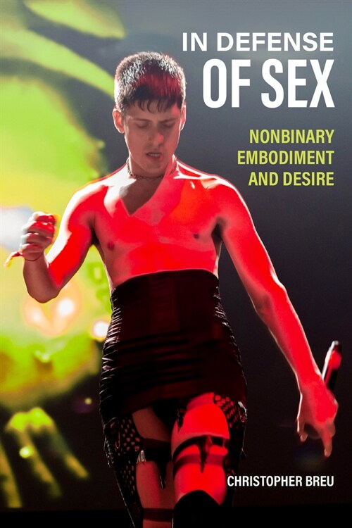 In Defense of Sex: Nonbinary Embodiment and Desire (Hardcover)