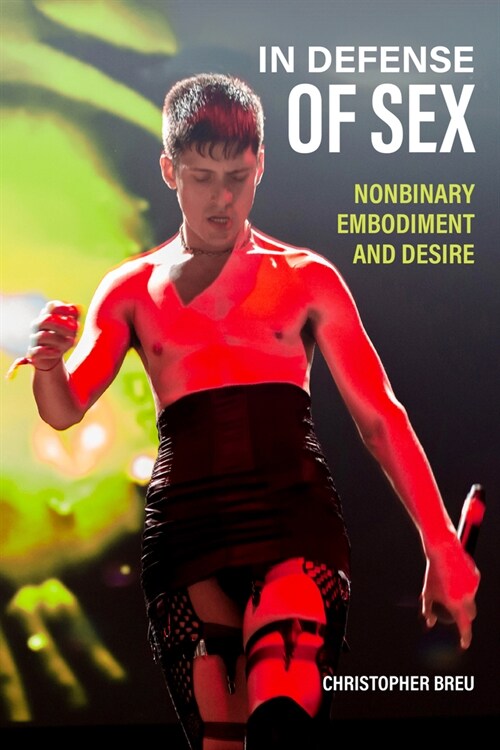 In Defense of Sex: Nonbinary Embodiment and Desire (Paperback)