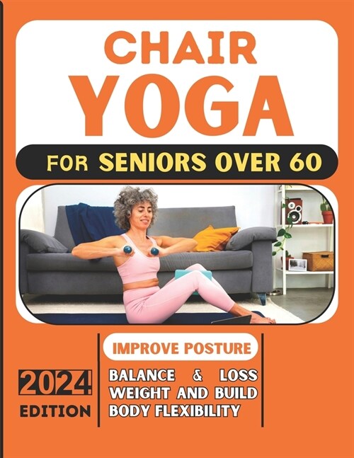 THE CHAIR YOGA GUIDE FOR ALL SENIORS AND FOR Women OVER 60: The beginner, intermediate and advanced challenge to improve posture balance & loss weight (Paperback)