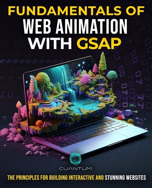 Fundamentals of Web Animation with GSAP: The Principles for Building Interactive and Stunning Websites: Explore the GreenSock animation platform to pr (Paperback)