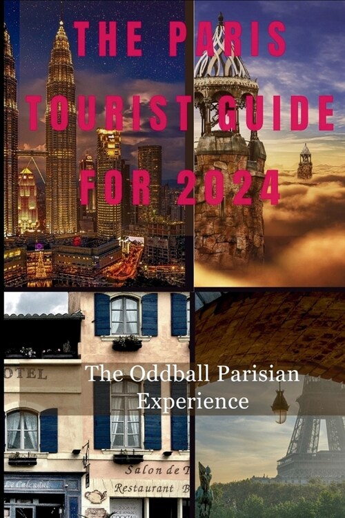 The Paris Tourist Guide for 2024: The Oddball Parisian Experience (Paperback)