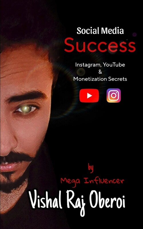 Social Media Success: Instagram, YouTube, and Monetization Secrets by Vishal Raj Oberoi (Paperback)