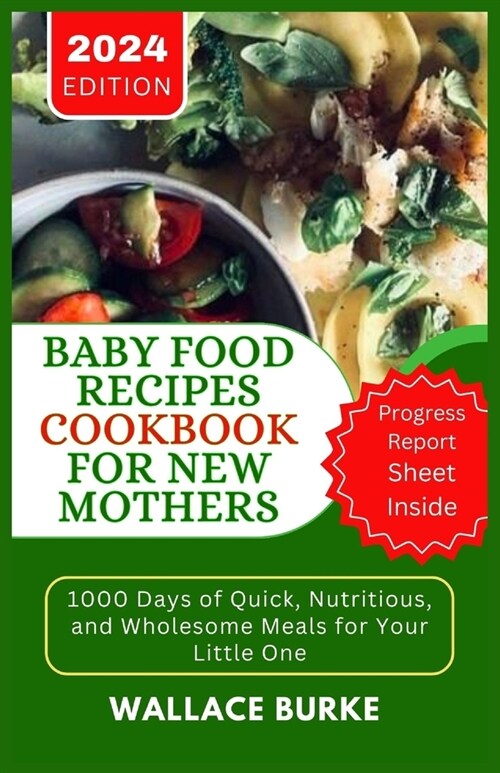 Baby Food Recipes Cookbook for New Mothers: 1000 Days of Quick, Nutritious, and Wholesome Meals for Your Little One (Paperback)