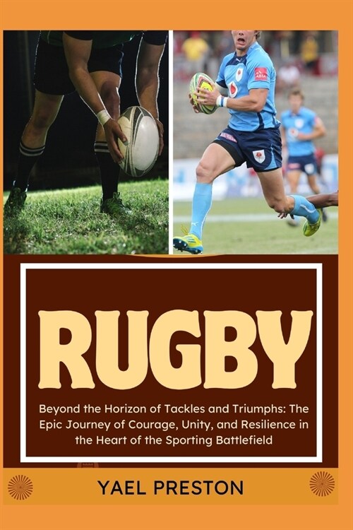 Rugby: Beyond the Horizon of Tackles and Triumphs: The Epic Journey of Courage, Unity, and Resilience in the Heart of the Spo (Paperback)