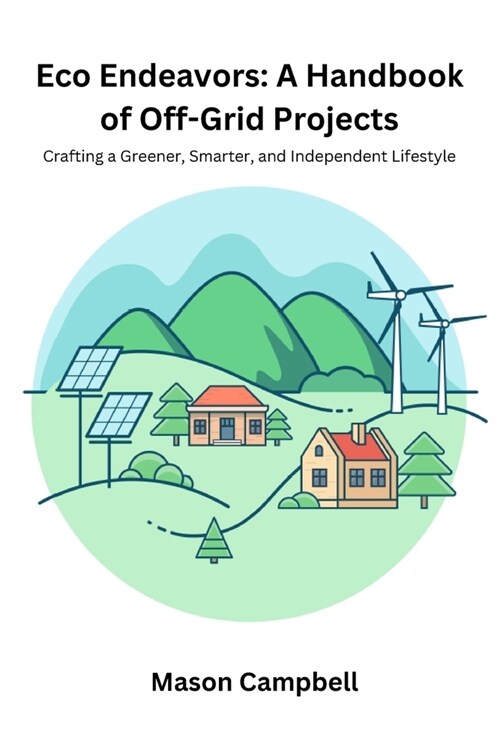 Eco Endeavors: Crafting a greener, smarter, and independent lifestyle (Paperback)